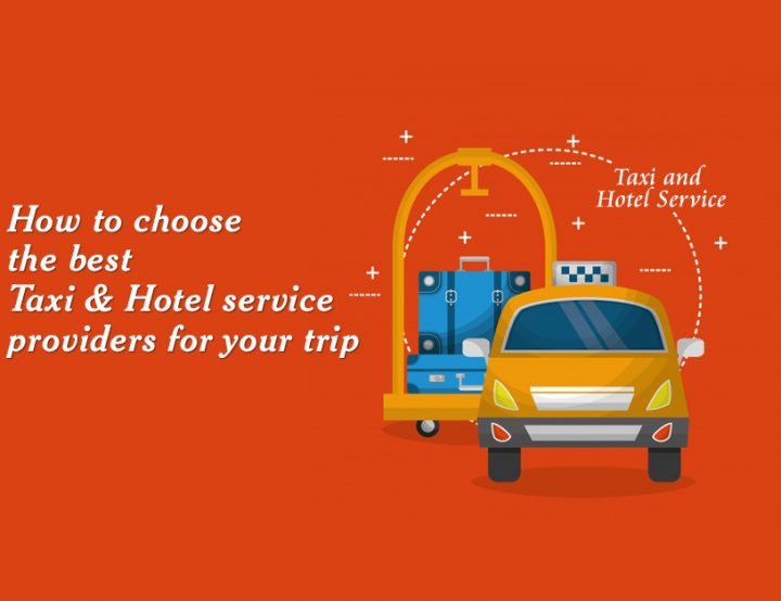 How to choose the best taxi and Hotel service providers for your trip